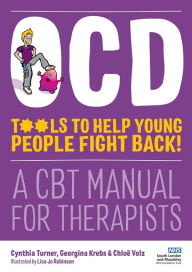 Title: OCD - Tools to Help Young People Fight Back!: A CBT Manual for Therapists, Author: Cynthia Turner