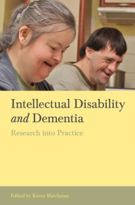 Title: Intellectual Disability and Dementia: Research into Practice, Author: Trevor Chan