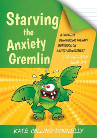 Title: Starving the Anxiety Gremlin for Children Aged 5-9: A Cognitive Behavioural Therapy Workbook on Anxiety Management, Author: Kate Collins-Donnelly