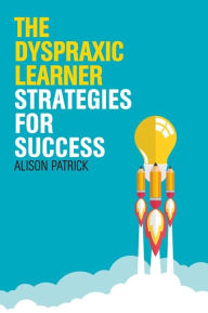 Title: The Dyspraxic Learner: Strategies for Success, Author: Alison Patrick