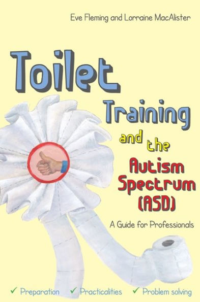 Toilet Training and the Autism Spectrum (ASD): A Guide for Professionals