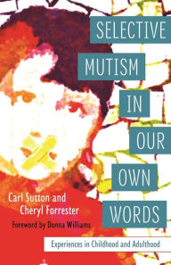 Title: Selective Mutism In Our Own Words: Experiences in Childhood and Adulthood, Author: Cheryl Forrester