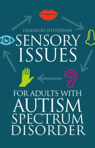 Title: Sensory Issues for Adults with Autism Spectrum Disorder, Author: Diarmuid Heffernan