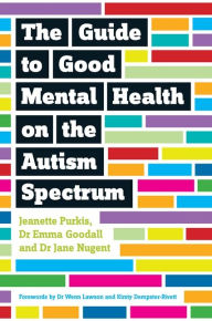 Title: The Guide to Good Mental Health on the Autism Spectrum, Author: Yenn Purkis