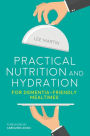 Practical Nutrition and Hydration for Dementia-Friendly Mealtimes