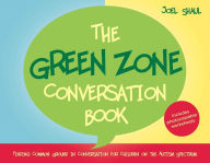 Title: The Green Zone Conversation Book: Finding Common Ground in Conversation for Children on the Autism Spectrum, Author: Joel Shaul
