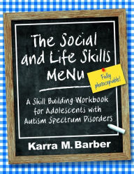 Title: The Social and Life Skills MeNu: A Skill Building Workbook for Adolescents with Autism Spectrum Disorders, Author: Karra Barber