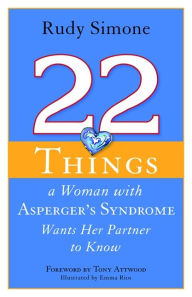 Title: 22 Things a Woman with Asperger's Syndrome Wants Her Partner to Know, Author: Rudy Simone