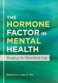 Title: The Hormone Factor in Mental Health: Bridging the Mind-Body Gap, Author: Aimee Burke Burke Valeras