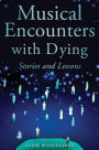 Musical Encounters with Dying: Stories and Lessons