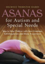 Asanas for Autism and Special Needs: Yoga to Help Children with their Emotions, Self-Regulation and Body Awareness