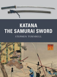 Title: Katana: The Samurai Sword, Author: Stephen Turnbull