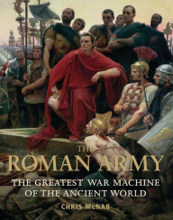 Title: The Roman Army: The Greatest War Machine of the Ancient World, Author: Chris McNab