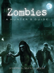 Title: Zombies: A Hunter's Guide, Author: Joseph A. McCullough