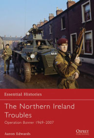 Title: The Northern Ireland Troubles: Operation Banner 1969-2007, Author: Aaron Edwards
