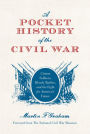 A Pocket History of the Civil War: Citizen Soldiers, Bloody Battles, and the Fight for America's Future
