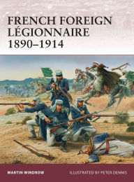 Title: French Foreign Légionnaire 1890-1914, Author: Martin Windrow