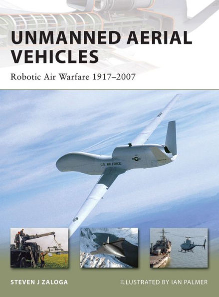 Unmanned Aerial Vehicles: Robotic Air Warfare 1917-2007