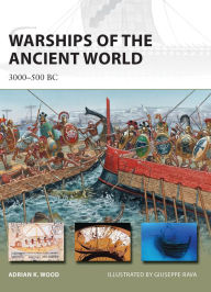 Title: Warships of the Ancient World: 3000-500 BC, Author: Adrian K. Wood