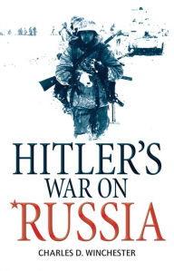Title: Hitler's War on Russia, Author: Charles D. Winchester