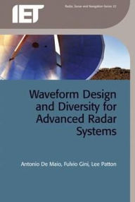 Title: Waveform Design and Diversity for Advanced Radar Systems, Author: Fulvio Gini