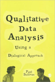 Title: Qualitative Data Analysis Using a Dialogical Approach / Edition 1, Author: Paul Sullivan