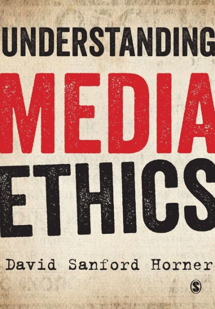 understanding-media-ethics-edition-1-by-david-sanford-horner