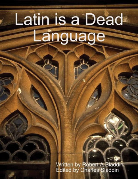 latin-is-a-dead-language-by-robert-a-sladdin-charles-sladdin-ebook