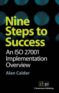 Title: Nine Steps to Success: An ISO27001 Implementation Overview, Author: Alan Calder