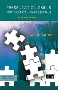 Title: Presentation Skills for Technical Professionals: Achieving Excellence, Author: Naomi Karten