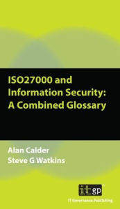 Title: ISO27000 and Information Security: A Combined Glossary, Author: Alan Calder