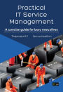 Practical IT Service Management: A concise guide for busy executives