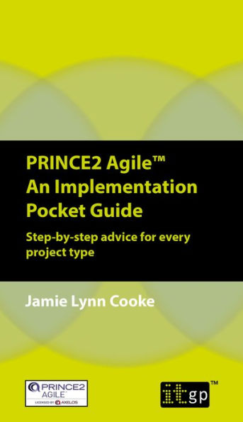 PRINCE2 Agile An Implementation Pocket Guide: Step-by-step advice for every project type