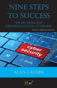 Title: Nine Steps to Success - North American edition: An ISO 27001:2013 Implementation Overview, Author: Alan Calder