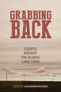 Grabbing Back: Essays Against the Global Land Grab