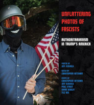 Title: Unflattering Photos of Fascists: Authoritarianism in Trump's America, Author: Jeff Schwilk