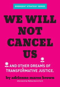 Title: We Will Not Cancel Us: And Other Dreams of Transformative Justice, Author: adrienne maree brown
