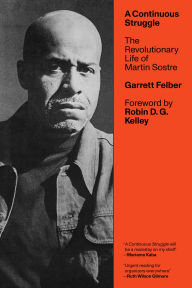Title: A Continuous Struggle: The Revolutionary Life of Martin Sostre, Author: Garrett Felber