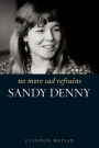 No More Sad Refrains: Sandy Denny