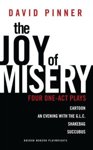Title: The Joy of Misery: Four One-Act Plays, Author: David Pinner