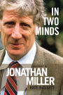 In Two Minds: Jonathan Miller: A Biography
