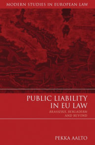 Title: Public Liability in EU Law: Brasserie, Bergaderm and Beyond, Author: Pekka Aalto
