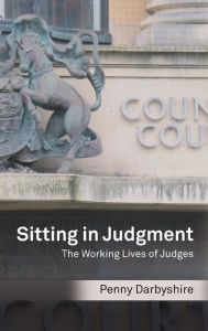 Title: Sitting in Judgment: The Working Lives of Judges, Author: Penny Darbyshire