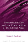 International Law and the Construction of the Liberal Peace