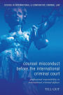 Counsel Misconduct before the International Criminal Court: Professional Responsibility in International Criminal Defence