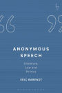 Anonymous Speech: Literature, Law and Politics