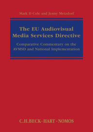 Title: The EU Audiovisual Media Services Directive: Comparative Commentary on the AVMSD and National Implementation, Author: Mark D Cole