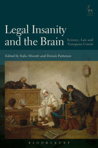Title: Legal Insanity and the Brain: Science, Law and European Courts, Author: Sofia Moratti