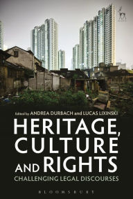Title: Heritage, Culture and Rights: Challenging Legal Discourses, Author: Andrea Durbach