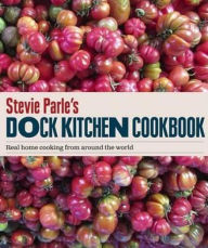 Stevie Parle's Dock Kitchen: Real Home Cooking from Around the World